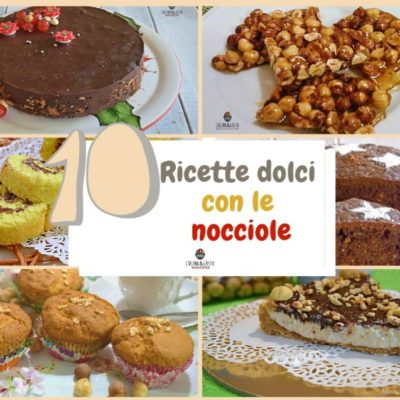 Dolci con le nocciole - 10 ricette facili e super golose