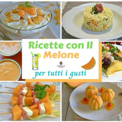 Ricette con il melone per tutti i gusti