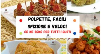 Polpette, facili sfiziose e veloci ce ne sono per tutti i gusti!