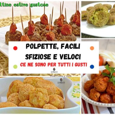 Polpette, facili sfiziose e veloci ce ne sono per tutti i gusti!